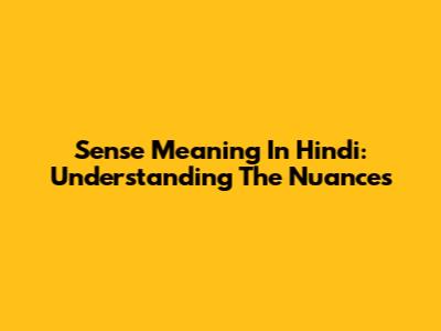 Sense Meaning In Hindi: Understanding The Nuances