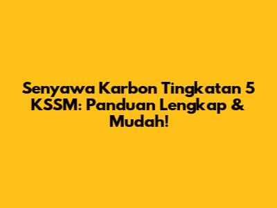 Senyawa Karbon Tingkatan 5 KSSM: Panduan Lengkap & Mudah!