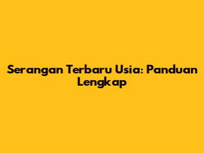 Serangan Terbaru Usia: Panduan Lengkap