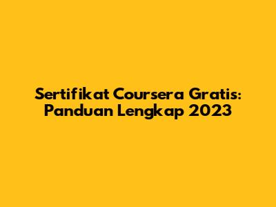 Sertifikat Coursera Gratis: Panduan Lengkap 2023