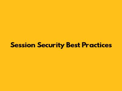 Session Security Best Practices