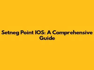 Setneg Point IOS: A Comprehensive Guide