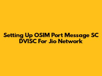 Setting Up OSIM Port Message SC DVISC For Jio Network