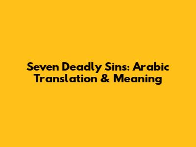 Seven Deadly Sins: Arabic Translation & Meaning