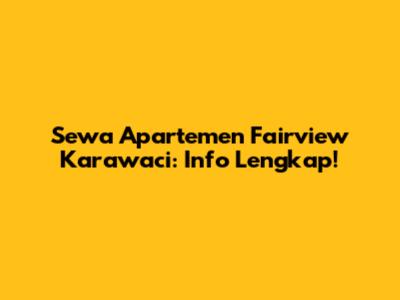 Sewa Apartemen Fairview Karawaci: Info Lengkap!
