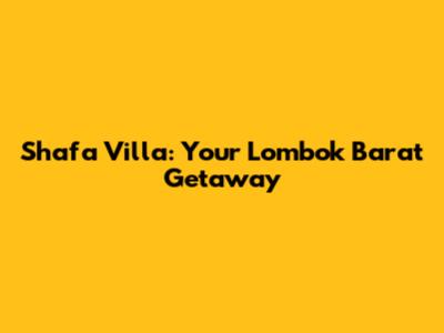 Shafa Villa: Your Lombok Barat Getaway