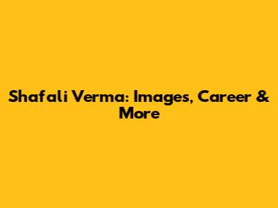 Shafali Verma: Images, Career & More