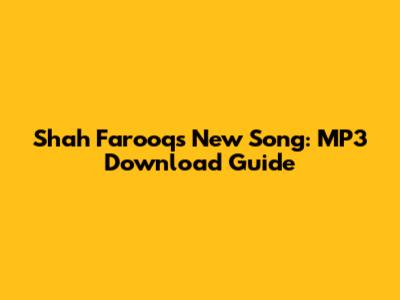 Shah Farooq's New Song: MP3 Download Guide