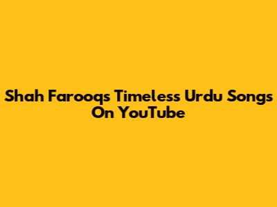 Shah Farooq's Timeless Urdu Songs On YouTube