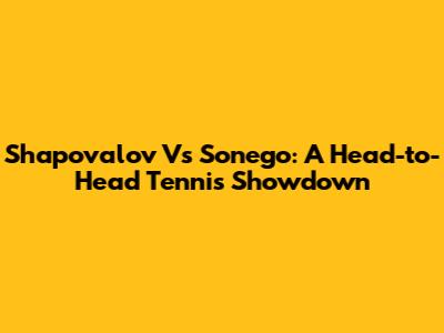 Shapovalov Vs Sonego: A Head-to-Head Tennis Showdown