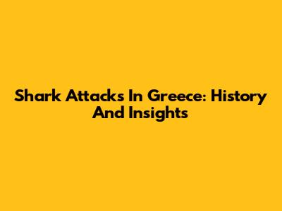 Shark Attacks In Greece: History And Insights
