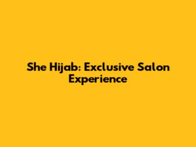 She Hijab: Exclusive Salon Experience
