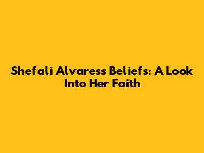 Shefali Alvares's Beliefs: A Look Into Her Faith