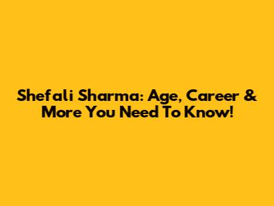 Shefali Sharma: Age, Career & More You Need To Know!