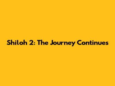 Shiloh 2: The Journey Continues