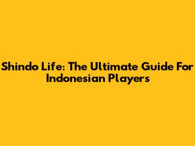 Shindo Life: The Ultimate Guide For Indonesian Players