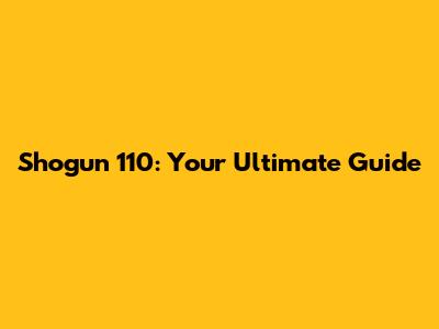 Shogun 110: Your Ultimate Guide