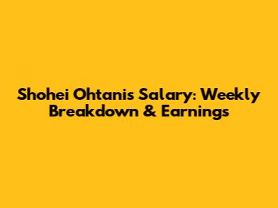 Shohei Ohtani's Salary: Weekly Breakdown & Earnings