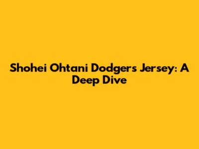 Shohei Ohtani Dodgers Jersey: A Deep Dive