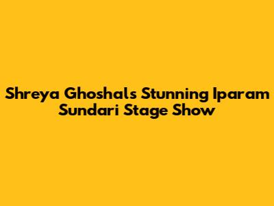 Shreya Ghoshal's Stunning Iparam Sundari Stage Show