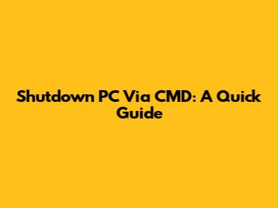 Shutdown PC Via CMD: A Quick Guide