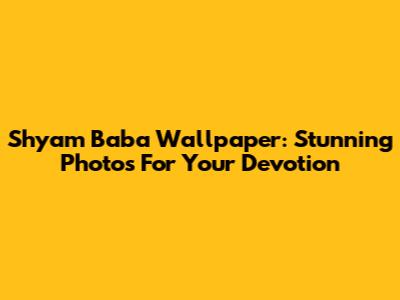 Shyam Baba Wallpaper: Stunning Photos For Your Devotion