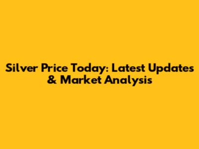 Silver Price Today: Latest Updates & Market Analysis