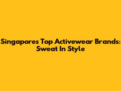 Singapore's Top Activewear Brands: Sweat In Style