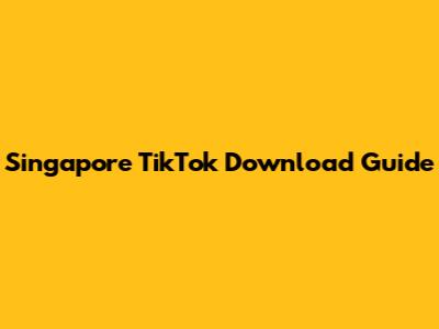 Singapore TikTok Download Guide