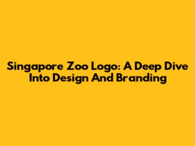 Singapore Zoo Logo: A Deep Dive Into Design And Branding