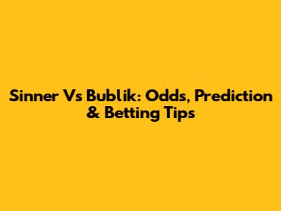 Sinner Vs Bublik: Odds, Prediction & Betting Tips