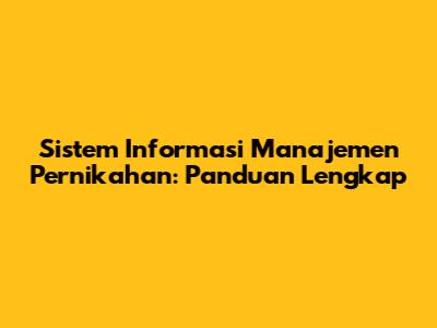 Sistem Informasi Manajemen Pernikahan: Panduan Lengkap