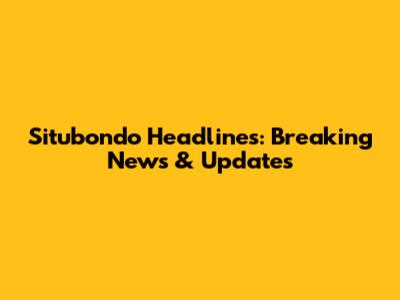 Situbondo Headlines: Breaking News & Updates