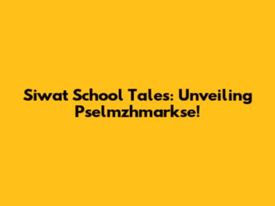 Siwat School Tales: Unveiling Pselmzhmarkse!