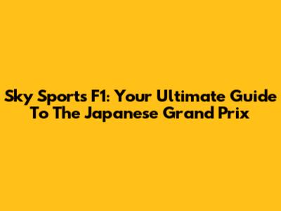 Sky Sports F1: Your Ultimate Guide To The Japanese Grand Prix