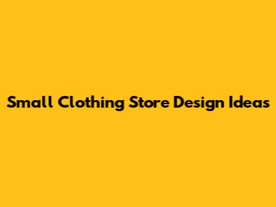 Small Clothing Store Design Ideas