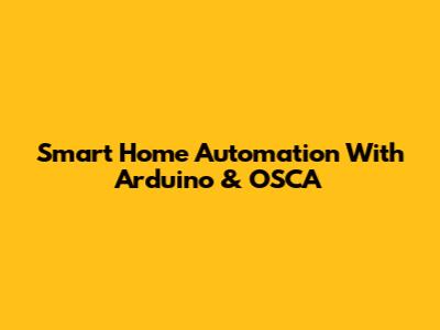 Smart Home Automation With Arduino & OSCA