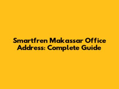 Smartfren Makassar Office Address: Complete Guide