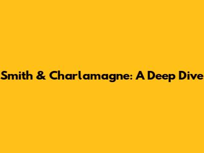 Smith & Charlamagne: A Deep Dive