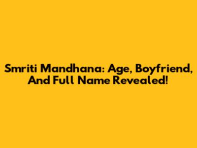 Smriti Mandhana: Age, Boyfriend, And Full Name Revealed!