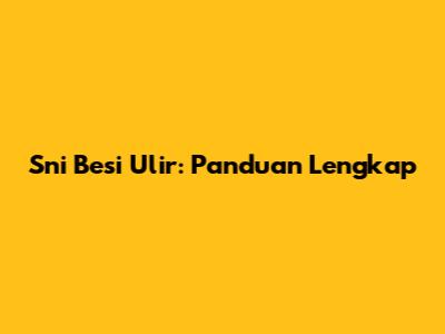 Sni Besi Ulir: Panduan Lengkap