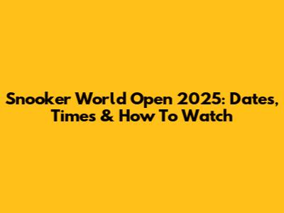 Snooker World Open 2025: Dates, Times & How To Watch