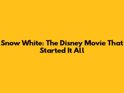 Snow White: The Disney Movie That Started It All