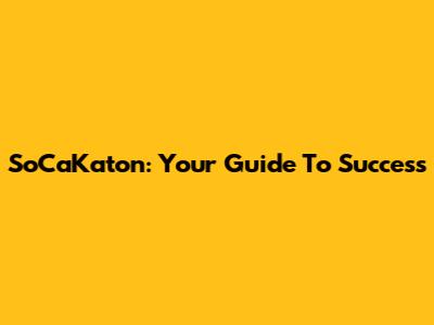 SoCaKaton: Your Guide To Success