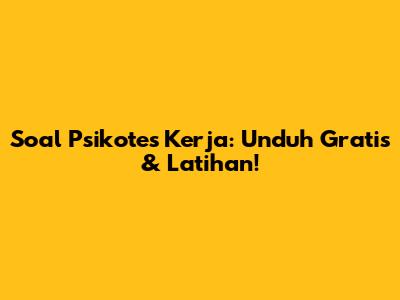 Soal Psikotes Kerja: Unduh Gratis & Latihan!