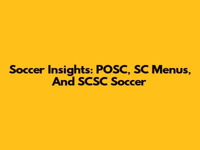 Soccer Insights: POSC, SC Menus, And SCSC Soccer