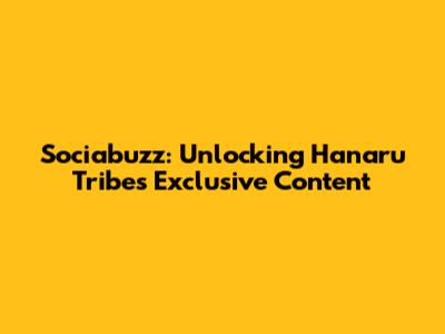 Sociabuzz: Unlocking Hanaru Tribe's Exclusive Content