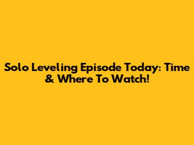 Solo Leveling Episode Today: Time & Where To Watch!