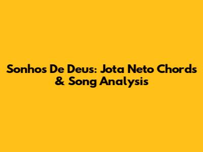 Sonhos De Deus: Jota Neto Chords & Song Analysis