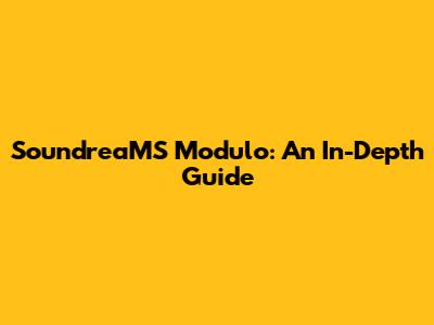 SoundreaMS Modulo: An In-Depth Guide